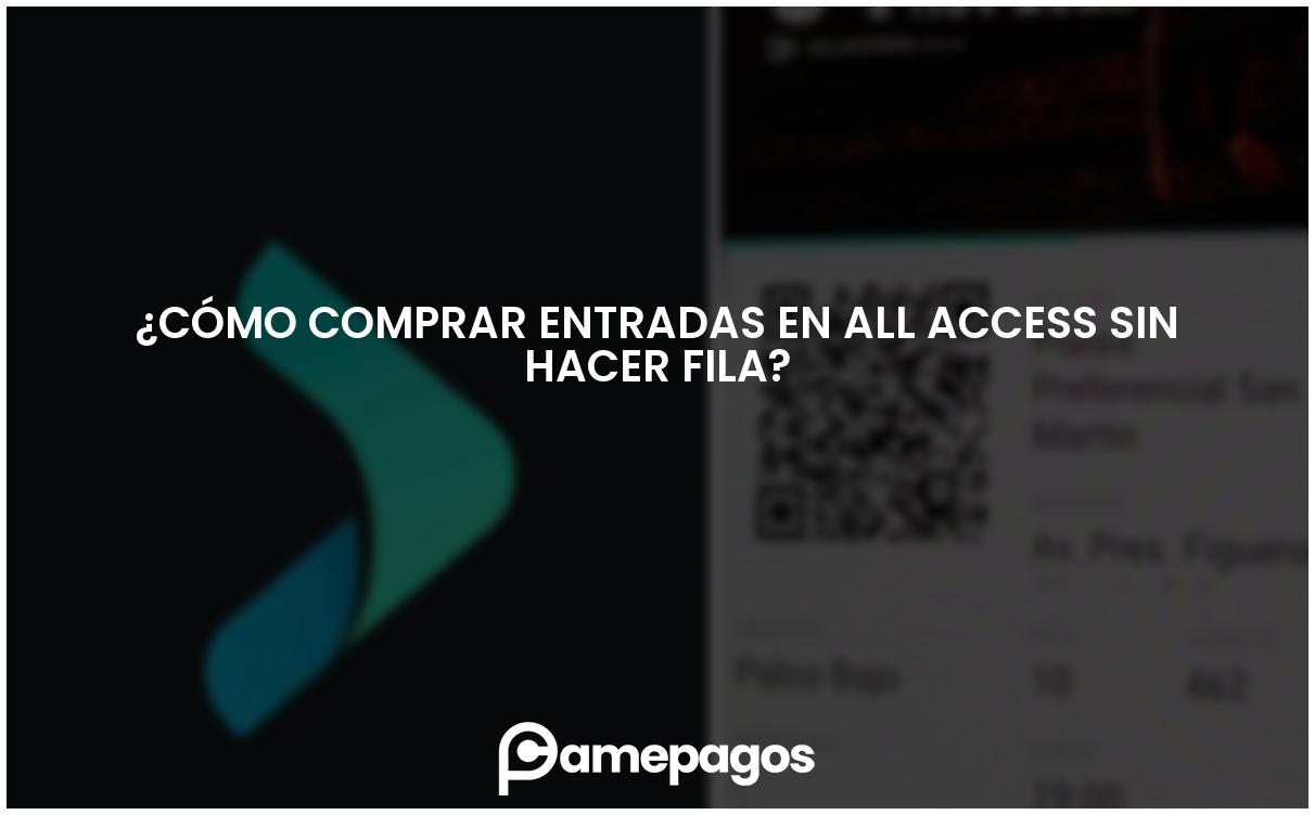 En este momento estás viendo ¿Cómo comprar entradas en All Access sin hacer fila?