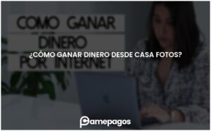 Lee más sobre el artículo ¿Cómo ganar dinero desde casa fotos?