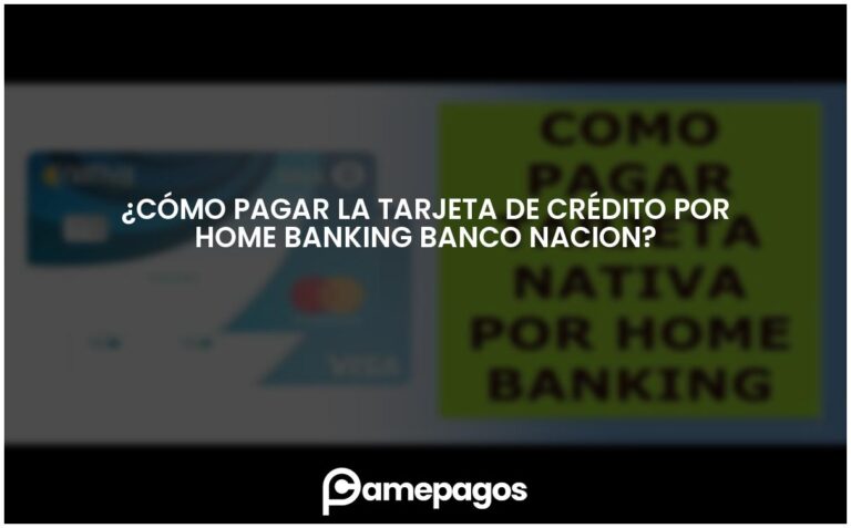 ¿Cómo pagar la tarjeta de crédito por home banking banco nacion?