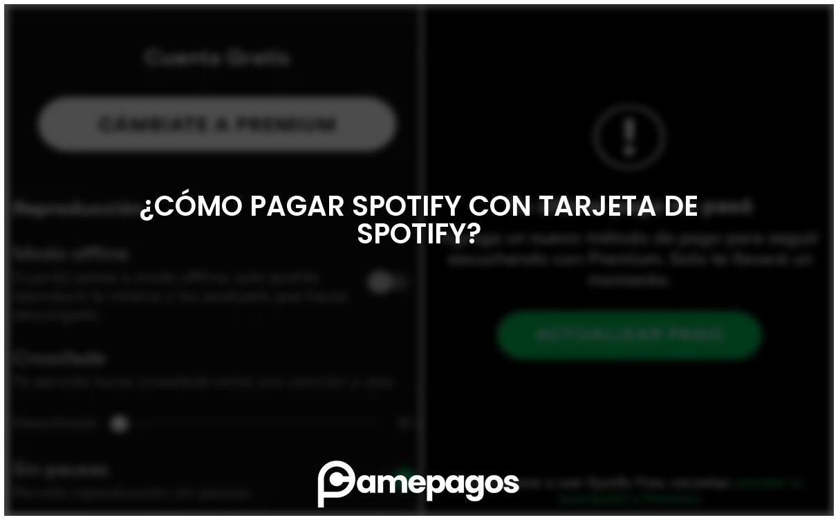 Cómo pagar Spotify con tarjeta de Spotify?