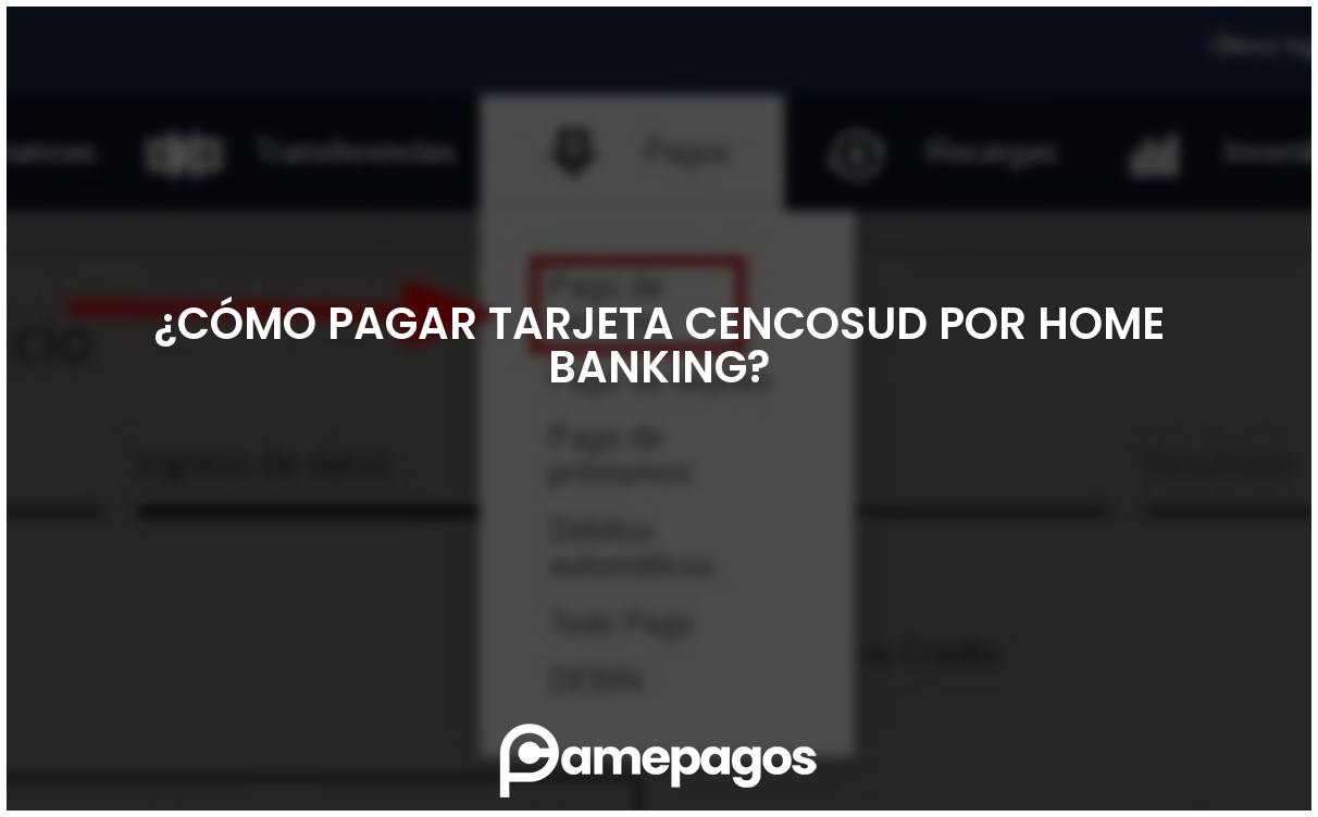 En este momento estás viendo ¿Cómo pagar tarjeta Cencosud por home banking?