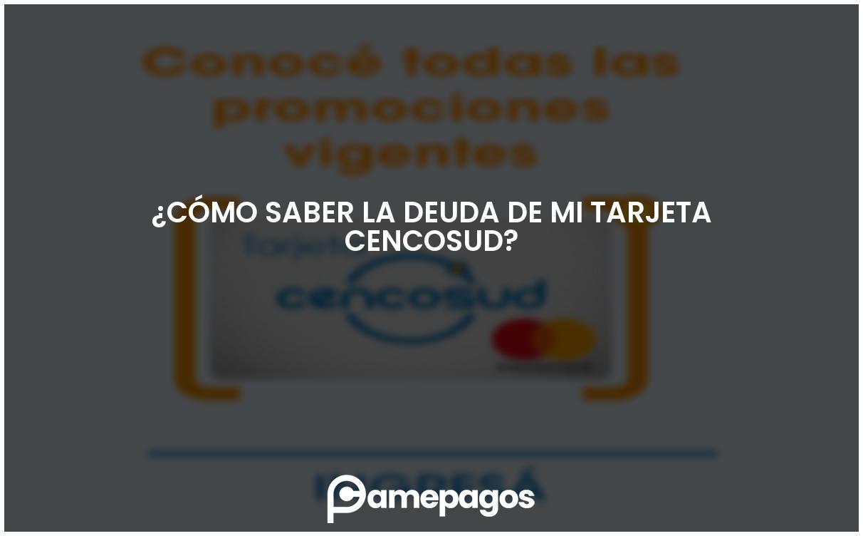En este momento estás viendo ¿Cómo saber la deuda de mi tarjeta Cencosud?