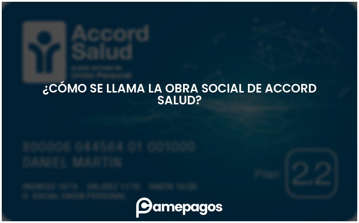 En este momento estás viendo ¿Cómo se llama la obra social de Accord Salud?