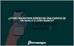 Lee más sobre el artículo ¿Cómo transferir dinero de una cuenta de un banco a otro banco?