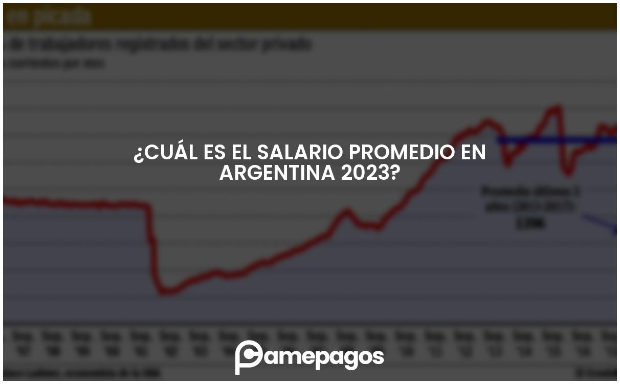 En este momento estás viendo ¿Cuál es el salario promedio en Argentina 2023?