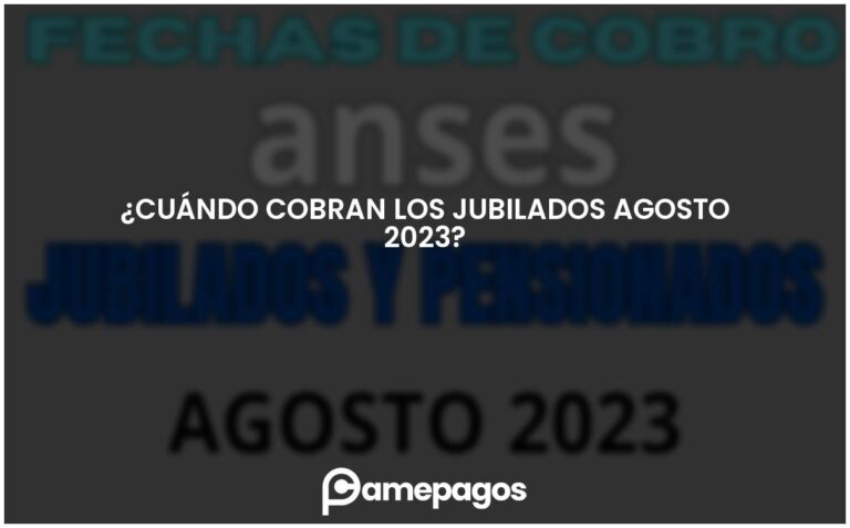 ¿Cuándo cobran los jubilados agosto 2023?