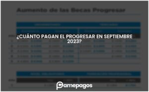 Lee más sobre el artículo ¿Cuánto pagan el progresar en septiembre 2023?