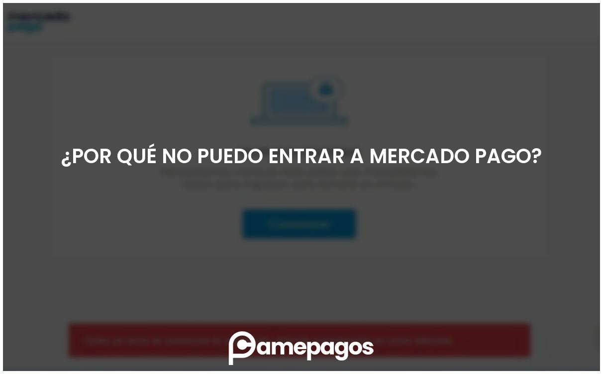 En este momento estás viendo ¿Por qué no puedo entrar a Mercado Pago?