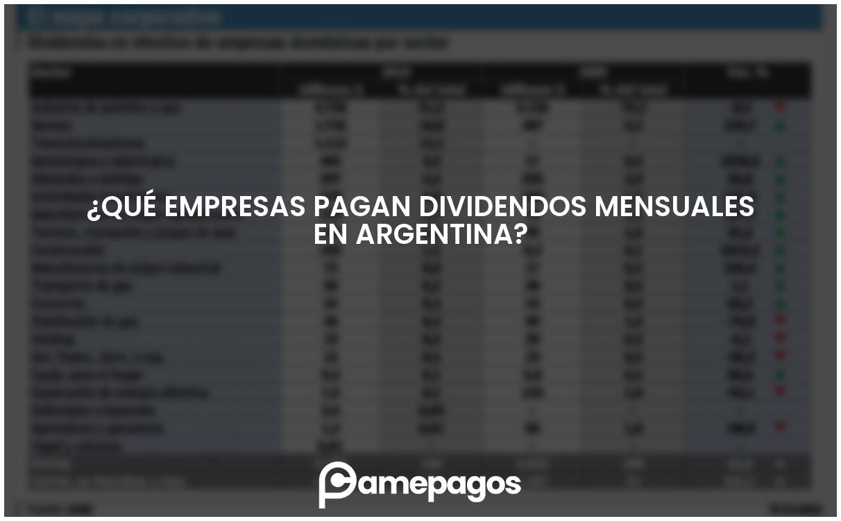 En este momento estás viendo ¿Qué empresas pagan dividendos mensuales en Argentina?