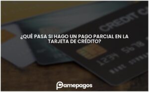Lee más sobre el artículo ¿Qué pasa si hago un pago parcial en la tarjeta de crédito?